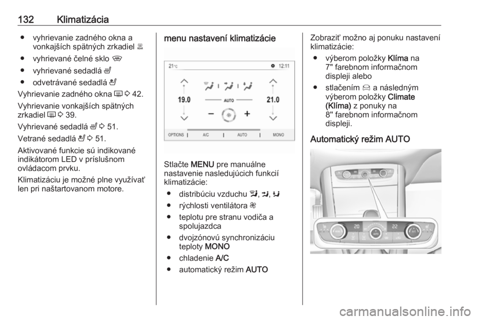 OPEL GRANDLAND X 2019  Používateľská príručka (in Slovak) 132Klimatizácia● vyhrievanie zadného okna avonkajších spätných zrkadiel  b
● vyhrievané čelné sklo  ,
● vyhrievané sedadlá  ß
● odvetrávané sedadlá  A
Vyhrievanie zadného okna 