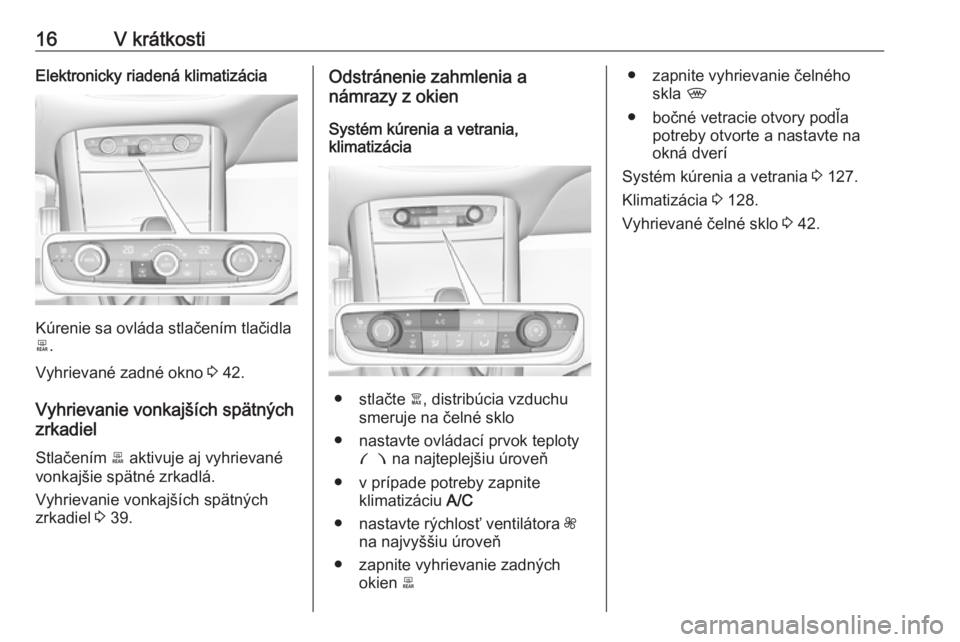 OPEL GRANDLAND X 2019  Používateľská príručka (in Slovak) 16V krátkostiElektronicky riadená klimatizácia
Kúrenie sa ovláda stlačením tlačidla
b .
Vyhrievané zadné okno  3 42.
Vyhrievanie vonkajších spätných
zrkadiel
Stlačením  b aktivuje aj v