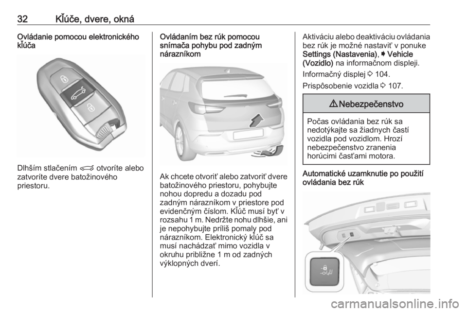 OPEL GRANDLAND X 2019  Používateľská príručka (in Slovak) 32Kľúče, dvere, oknáOvládanie pomocou elektronického
kľúča
Dlhším stlačením  P otvoríte alebo
zatvoríte dvere batožinového
priestoru.
Ovládaním bez rúk pomocou
snímača pohybu pod