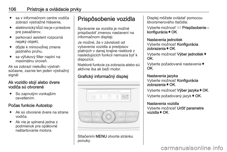 OPEL GRANDLAND X 2019.75  Používateľská príručka (in Slovak) 106Prístroje a ovládacie prvky● sa v informačnom centre vodičazobrazí výstražné hlásenie,
● elektronický kľúč nie je v priestore
pre pasažierov,
● parkovací asistent rozpozná nej