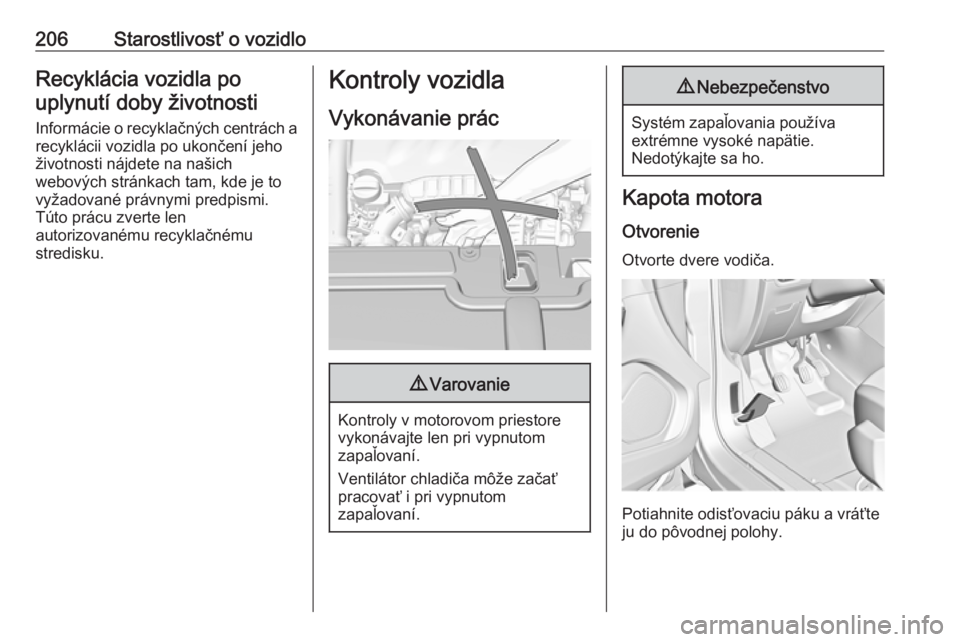 OPEL GRANDLAND X 2019.75  Používateľská príručka (in Slovak) 206Starostlivosť o vozidloRecyklácia vozidla pouplynutí doby životnosti
Informácie o recyklačných centrách a
recyklácii vozidla po ukončení jeho
životnosti nájdete na našich
webových st