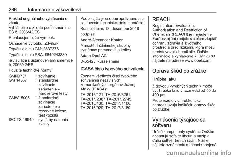 OPEL GRANDLAND X 2019.75  Používateľská príručka (in Slovak) 266Informácie o zákazníkoviPreklad originálneho vyhlásenia o
zhode
Vyhlásenie o zhode podľa smernice ES č. 2006/42/ES
Prehlasujeme, že výrobok:
Označenie výrobku: Zdvihák
Typ/číslo diel