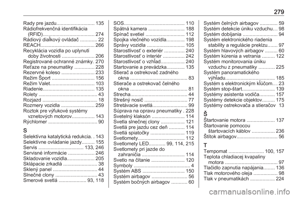 OPEL GRANDLAND X 2019.75  Používateľská príručka (in Slovak) 279Rady pre jazdu........................... 135
Rádiofrekvenčná identifikácia (RFID) ..................................... 274
Rádiový diaľkový ovládač  ............22
REACH ...............
