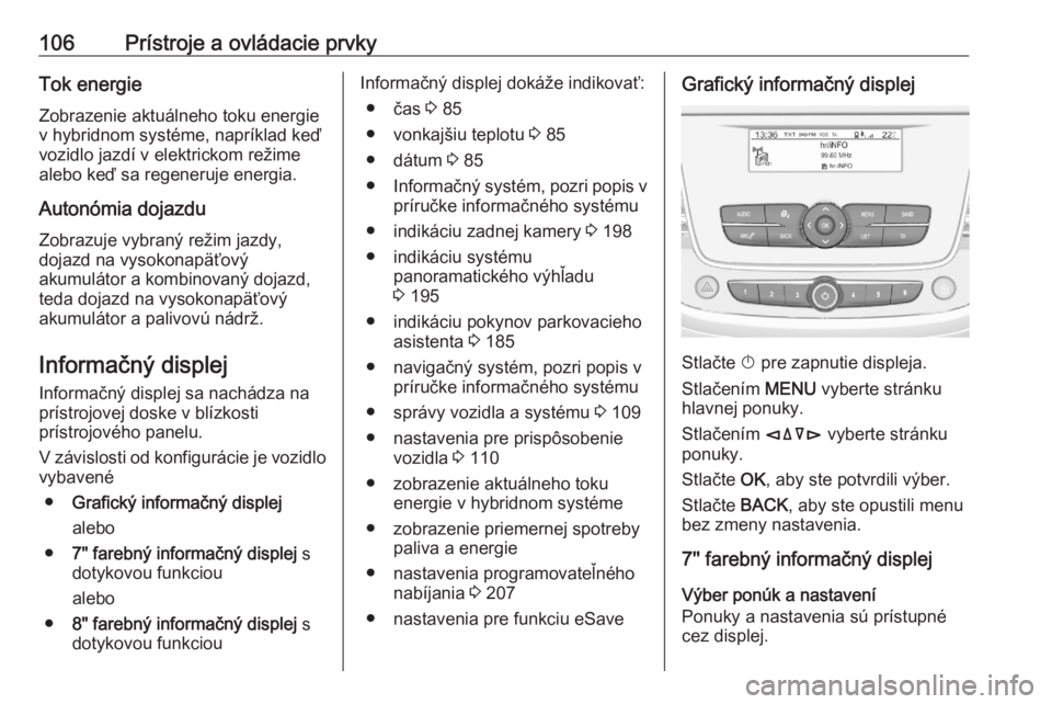 OPEL GRANDLAND X 2020  Používateľská príručka (in Slovak) 106Prístroje a ovládacie prvkyTok energieZobrazenie aktuálneho toku energie
v hybridnom systéme, napríklad keď
vozidlo jazdí v elektrickom režime
alebo keď sa regeneruje energia.
Autonómia d