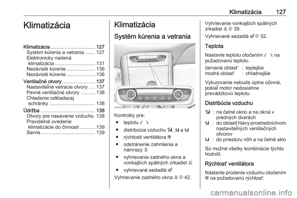 OPEL GRANDLAND X 2020  Používateľská príručka (in Slovak) Klimatizácia127KlimatizáciaKlimatizácia................................ 127
Systém kúrenia a vetrania .......127
Elektronicky riadená klimatizácia ............................. 131
Nezávislé 
