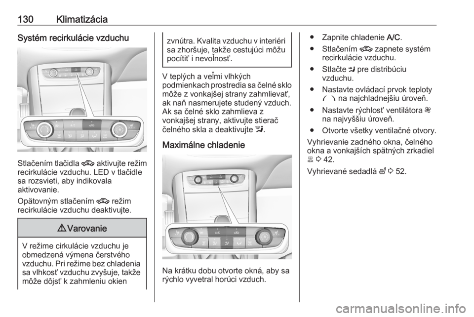 OPEL GRANDLAND X 2020  Používateľská príručka (in Slovak) 130KlimatizáciaSystém recirkulácie vzduchu
Stlačením tlačidla 4 aktivujte režim
recirkulácie vzduchu. LED v tlačidle
sa rozsvieti, aby indikovala
aktivovanie.
Opätovným stlačením  4 reži