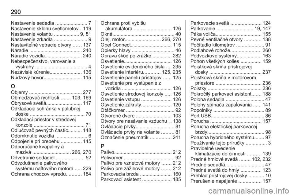 OPEL GRANDLAND X 2020  Používateľská príručka (in Slovak) 290Nastavenie sedadla .......................7
Nastavenie sklonu svetlometov . 119
Nastavenie volantu  ..................9, 81
Nastavenie zrkadla  ........................9
Nastaviteľné vetracie otv