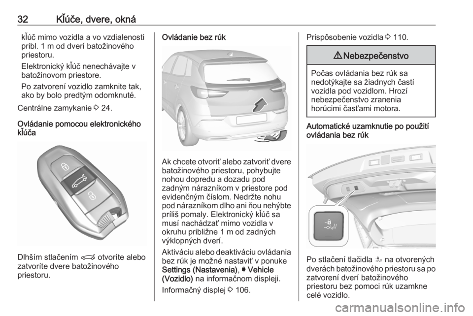 OPEL GRANDLAND X 2020  Používateľská príručka (in Slovak) 32Kľúče, dvere, oknákľúč mimo vozidla a vo vzdialenosti
pribl. 1 m od dverí batožinového
priestoru.
Elektronický kľúč nenechávajte v
batožinovom priestore.
Po zatvorení vozidlo zamkni