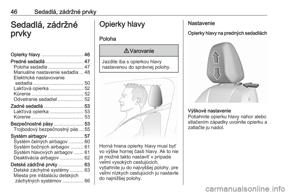 OPEL GRANDLAND X 2020  Používateľská príručka (in Slovak) 46Sedadlá, zádržné prvkySedadlá, zádržné
prvkyOpierky hlavy ............................... 46
Predné sedadlá ........................... 47
Poloha sedadla .......................... 47
Manu
