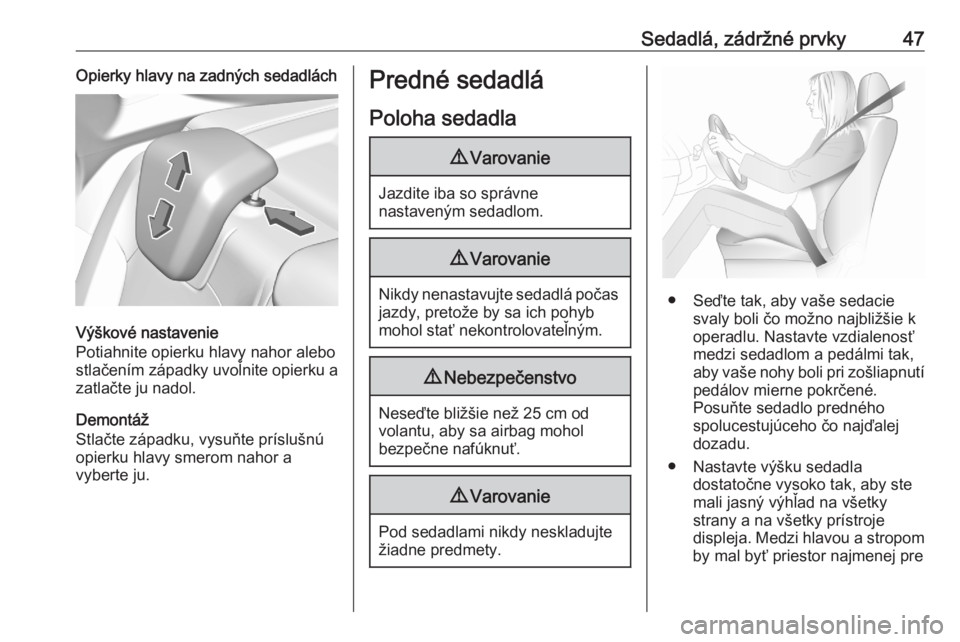 OPEL GRANDLAND X 2020  Používateľská príručka (in Slovak) Sedadlá, zádržné prvky47Opierky hlavy na zadných sedadlách
Výškové nastavenie
Potiahnite opierku hlavy nahor alebo
stlačením západky uvoľnite opierku a
zatlačte ju nadol.
Demontáž
Stla