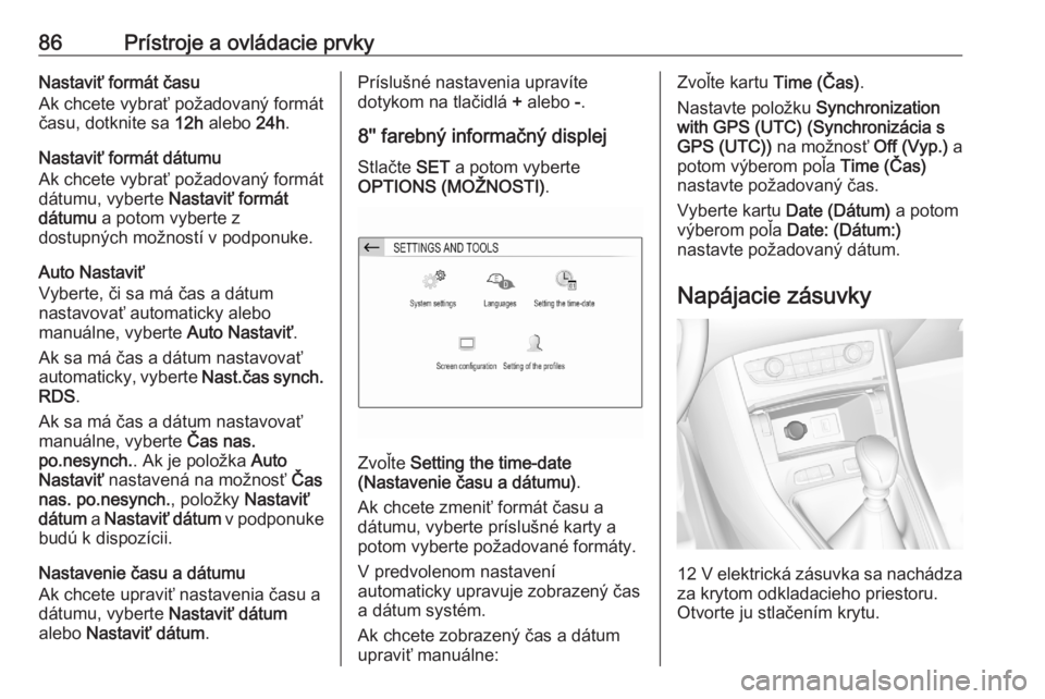 OPEL GRANDLAND X 2020  Používateľská príručka (in Slovak) 86Prístroje a ovládacie prvkyNastaviť formát času
Ak chcete vybrať požadovaný formát
času, dotknite sa  12h alebo  24h.
Nastaviť formát dátumu
Ak chcete vybrať požadovaný formát
dátu