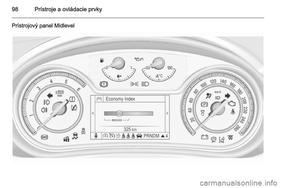 OPEL INSIGNIA 2014  Používateľská príručka (in Slovak) 98Prístroje a ovládacie prvky
Prístrojový panel Midlevel 