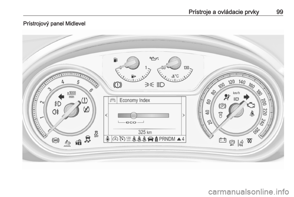 OPEL INSIGNIA 2016  Používateľská príručka (in Slovak) Prístroje a ovládacie prvky99Prístrojový panel Midlevel 