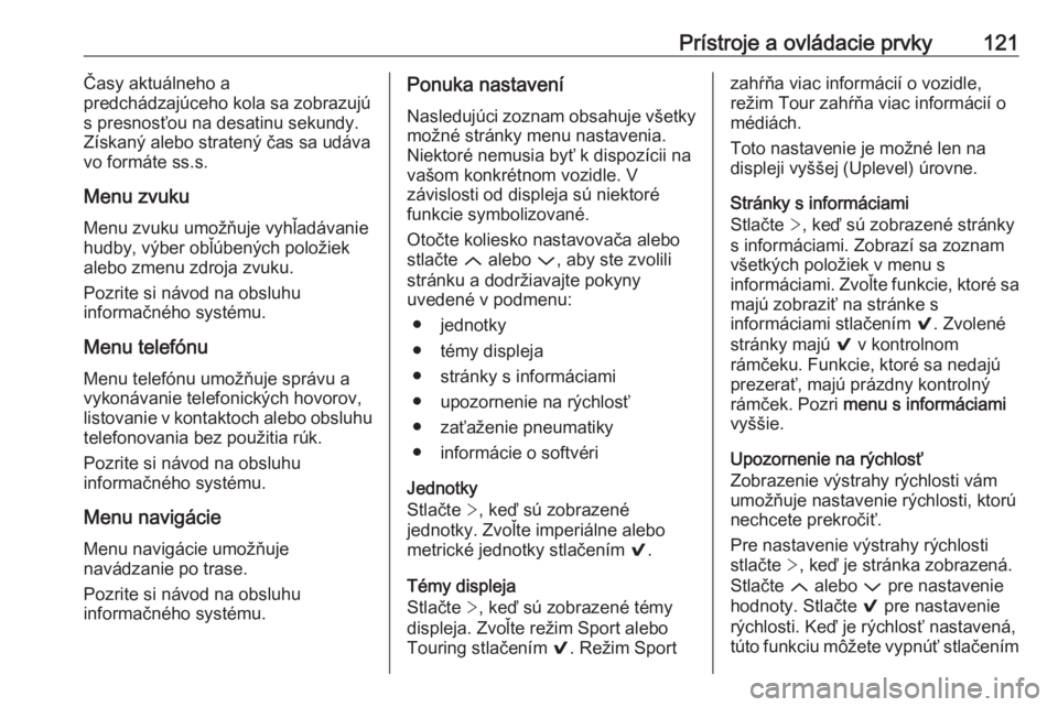 OPEL INSIGNIA 2016  Používateľská príručka (in Slovak) Prístroje a ovládacie prvky121Časy aktuálneho a
predchádzajúceho kola sa zobrazujú s presnosťou na desatinu sekundy.Získaný alebo stratený čas sa udávavo formáte ss.s.
Menu zvuku
Menu zv