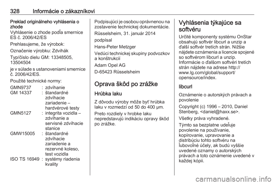 OPEL INSIGNIA 2016  Používateľská príručka (in Slovak) 328Informácie o zákazníkoviPreklad originálneho vyhlásenia o
zhode
Vyhlásenie o zhode podľa smernice ES č. 2006/42/ES
Prehlasujeme, že výrobok:
Označenie výrobku: Zdvihák
Typ/číslo diel