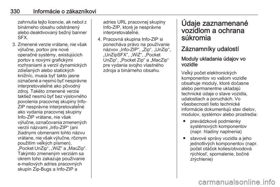 OPEL INSIGNIA 2016  Používateľská príručka (in Slovak) 330Informácie o zákazníkovizahrnutia tejto licencie, ak nebol zbinárneho obsahu odstránený
alebo deaktivovaný bežný banner
SFX.
3. Zmenené verzie vrátane, nie však
výlučne, portov pre no