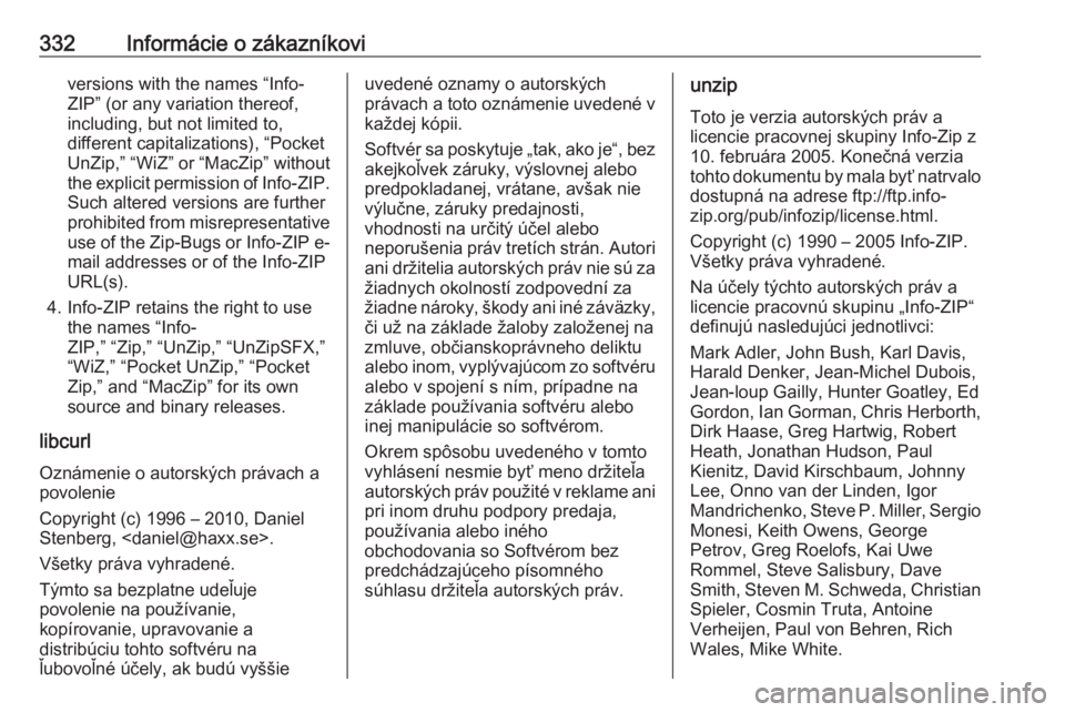 OPEL INSIGNIA 2017  Používateľská príručka (in Slovak) 332Informácie o zákazníkoviversions with the names “Info-
ZIP” (or any variation thereof,
including, but not limited to,
different capitalizations), “Pocket
UnZip,” “WiZ” or “MacZip�