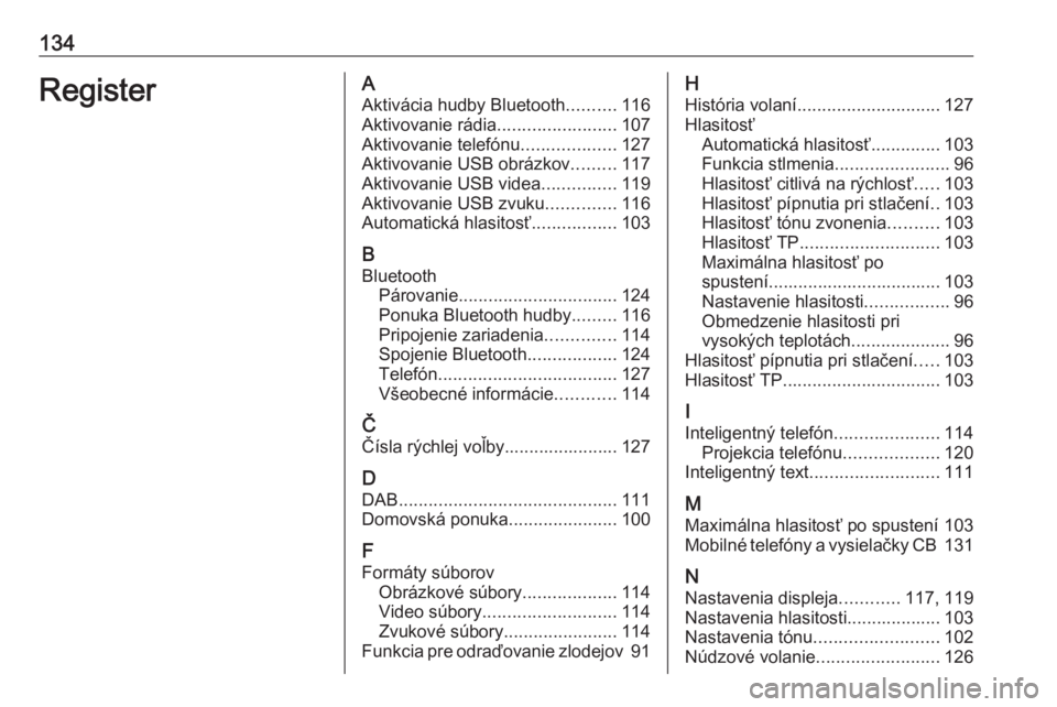 OPEL INSIGNIA BREAK 2017.5  Návod na obsluhu informačného systému (in Slovak) 134RegisterAAktivácia hudby Bluetooth ..........116
Aktivovanie rádia ........................107
Aktivovanie telefónu ...................127
Aktivovanie USB obrázkov .........117
Aktivovanie USB 