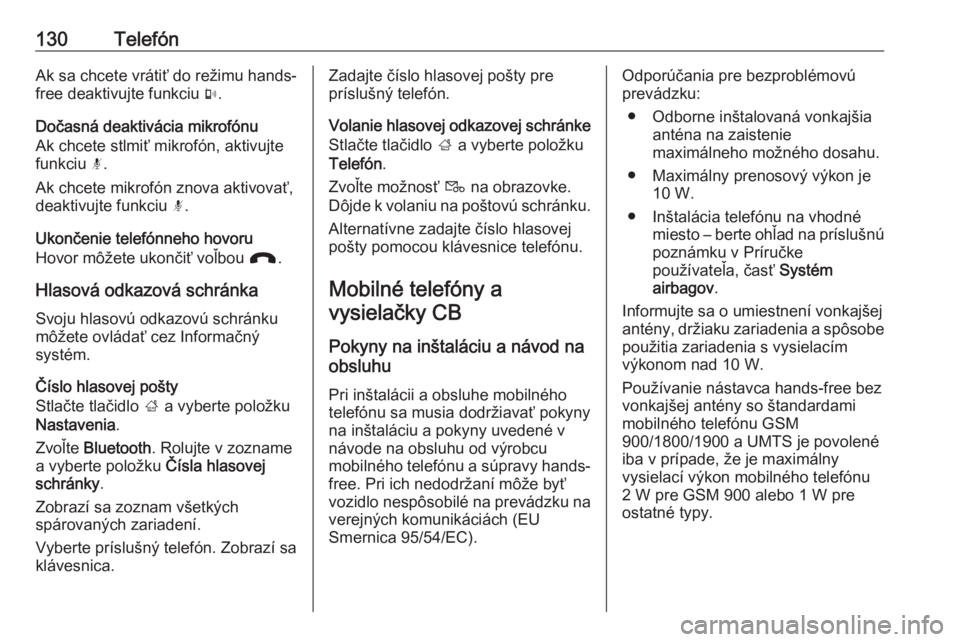 OPEL INSIGNIA BREAK 2017.75  Návod na obsluhu informačného systému (in Slovak) 130TelefónAk sa chcete vrátiť do režimu hands-
free deaktivujte funkciu  m.
Dočasná deaktivácia mikrofónu
Ak chcete stlmiť mikrofón, aktivujte
funkciu  n.
Ak chcete mikrofón znova aktivova�