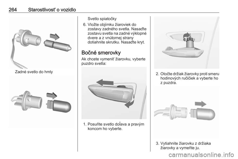 OPEL INSIGNIA BREAK 2017.75  Používateľská príručka (in Slovak) 264Starostlivosť o vozidlo
Zadné svetlo do hmly
Svetlo spiatočky
6. Vložte objímku žiaroviek do zostavy zadného svetla. Nasaďte
zostavu svetla na zadné výklopné
dvere a z vnútornej strany

