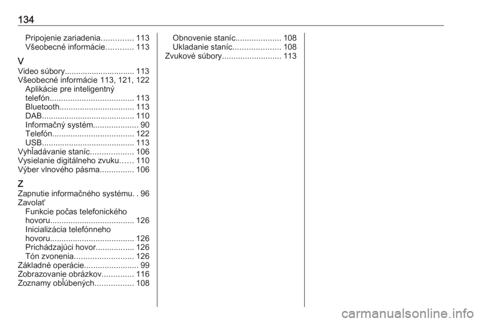 OPEL INSIGNIA BREAK 2018  Návod na obsluhu informačného systému (in Slovak) 134Pripojenie zariadenia..............113
Všeobecné informácie ............113
V Video súbory............................... 113
Všeobecné informácie 113, 121, 122 Aplikácie pre inteligentný
