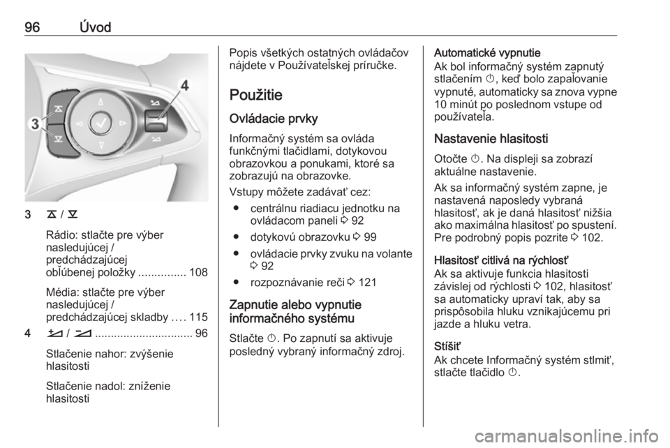 OPEL INSIGNIA BREAK 2018  Návod na obsluhu informačného systému (in Slovak) 96Úvod
3k / l
Rádio: stlačte pre výber
nasledujúcej /
predchádzajúcej
obľúbenej položky ...............108
Média: stlačte pre výber
nasledujúcej /
predchádzajúcej skladby ....115
4 À 
