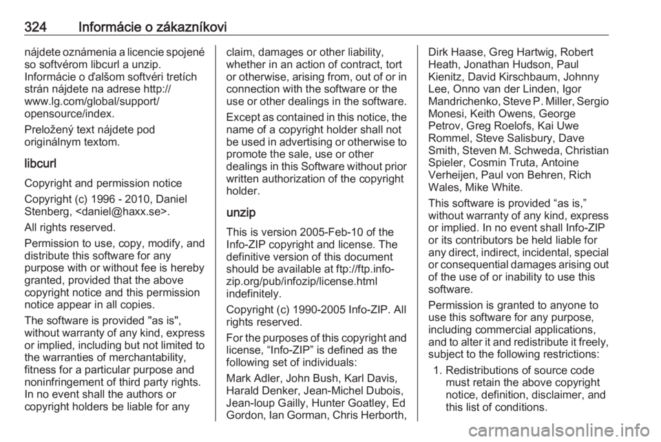 OPEL INSIGNIA BREAK 2018  Používateľská príručka (in Slovak) 324Informácie o zákazníkovinájdete oznámenia a licencie spojené
so softvérom libcurl a unzip.
Informácie o ďalšom softvéri tretích
strán nájdete na adrese http://
www.lg.com/global/suppo