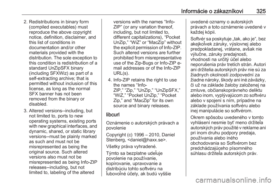 OPEL INSIGNIA BREAK 2018  Používateľská príručka (in Slovak) Informácie o zákazníkovi3252. Redistributions in binary form(compiled executables) must
reproduce the above copyright
notice, definition, disclaimer, and
this list of conditions in
documentation an
