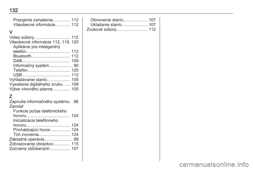 OPEL INSIGNIA BREAK 2018.5  Návod na obsluhu informačného systému (in Slovak) 132Pripojenie zariadenia..............112
Všeobecné informácie ............112
V Video súbory............................... 112
Všeobecné informácie 112, 119, 120 Aplikácie pre inteligentný
