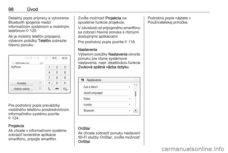 OPEL INSIGNIA BREAK 2018.5  Návod na obsluhu informačného systému (in Slovak) 98ÚvodDetailný popis prípravy a vytvorenia
Bluetooth spojenia medzi
informačným systémom a mobilným
telefónom  3 120.
Ak je mobilný telefón pripojený,
výberom položky  Telefón zobrazte
h