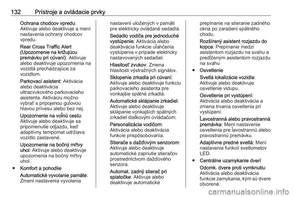 OPEL INSIGNIA BREAK 2018.5  Používateľská príručka (in Slovak) 132Prístroje a ovládacie prvkyOchrana chodcov vpredu:
Aktivuje alebo deaktivuje a mení
nastavenia ochrany chodcov
vpredu.
Rear Cross Traffic Alert
(Upozornenie na križujúcu
premávku pri cúvaní