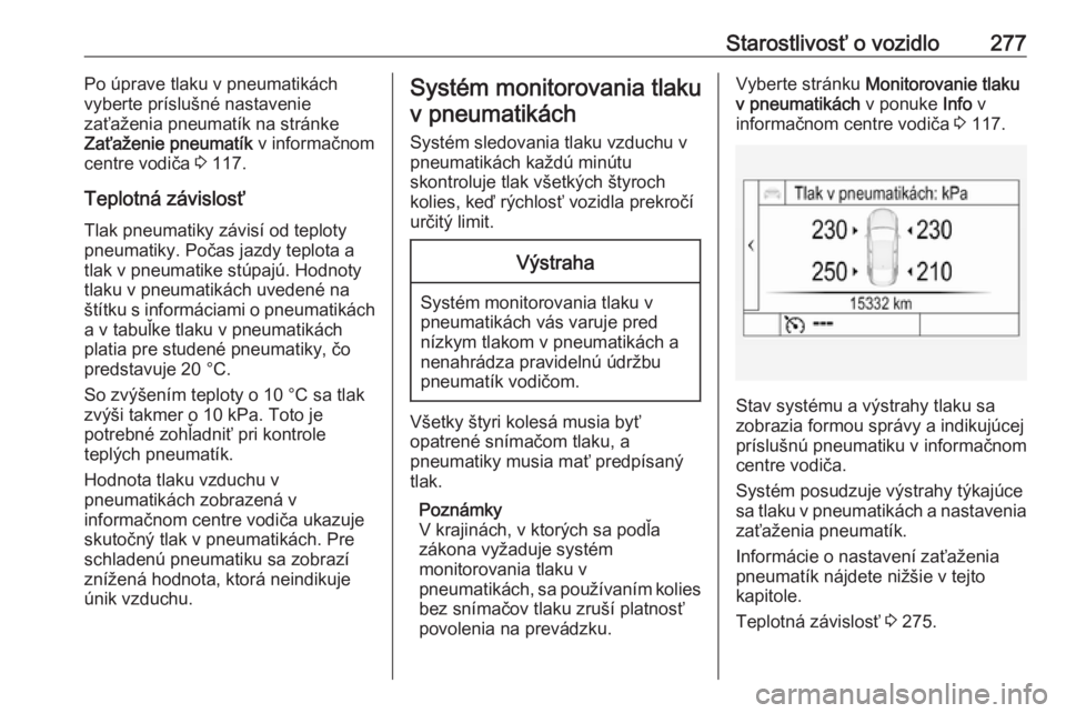 OPEL INSIGNIA BREAK 2018.5  Používateľská príručka (in Slovak) Starostlivosť o vozidlo277Po úprave tlaku v pneumatikách
vyberte príslušné nastavenie
zaťaženia pneumatík na stránke
Zaťaženie pneumatík  v informačnom
centre vodiča  3 117.
Teplotná z