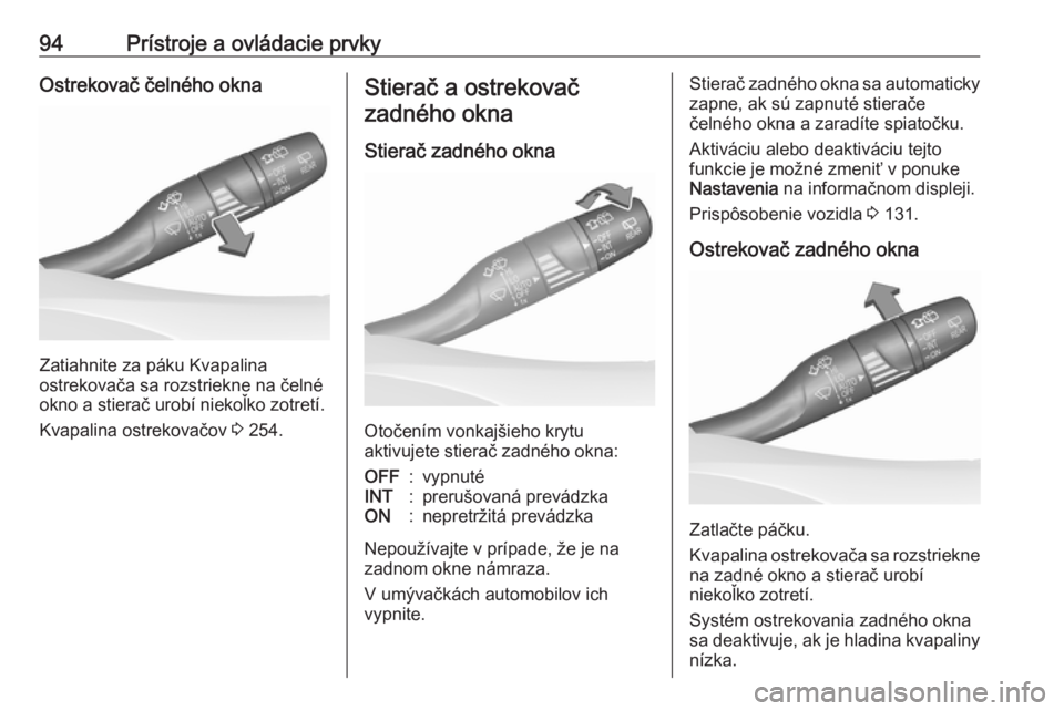 OPEL INSIGNIA BREAK 2018.5  Používateľská príručka (in Slovak) 94Prístroje a ovládacie prvkyOstrekovač čelného okna
Zatiahnite za páku Kvapalina
ostrekovača sa rozstriekne na čelné
okno a stierač urobí niekoľko zotretí.
Kvapalina ostrekovačov  3 254