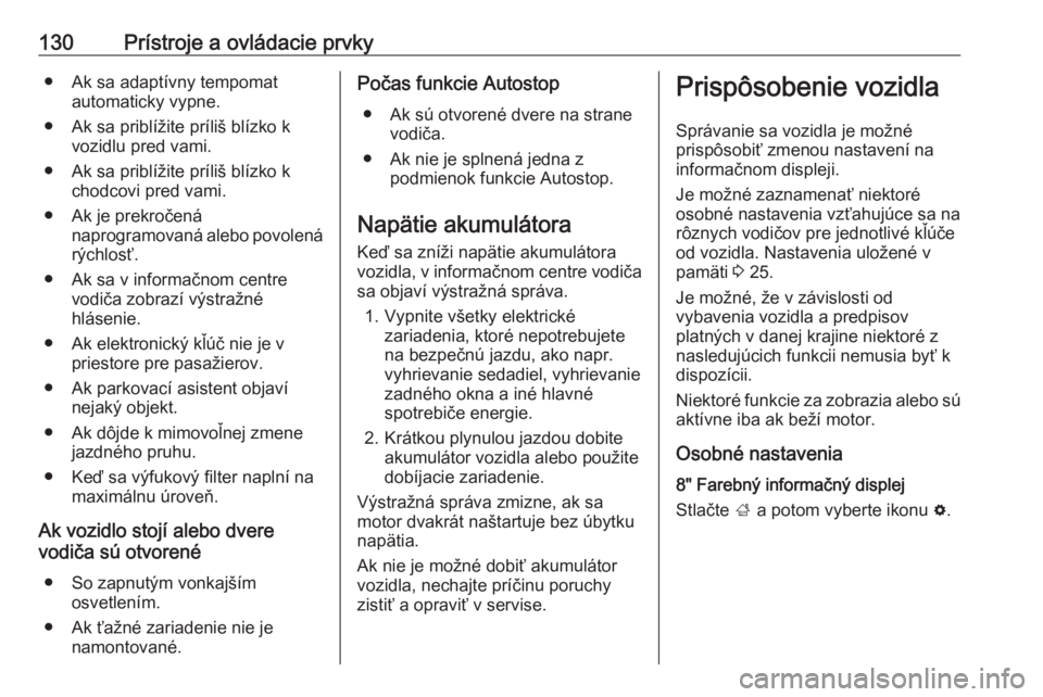 OPEL INSIGNIA BREAK 2019  Používateľská príručka (in Slovak) 130Prístroje a ovládacie prvky● Ak sa adaptívny tempomatautomaticky vypne.
● Ak sa priblížite príliš blízko k vozidlu pred vami.
● Ak sa priblížite príliš blízko k chodcovi pred vam