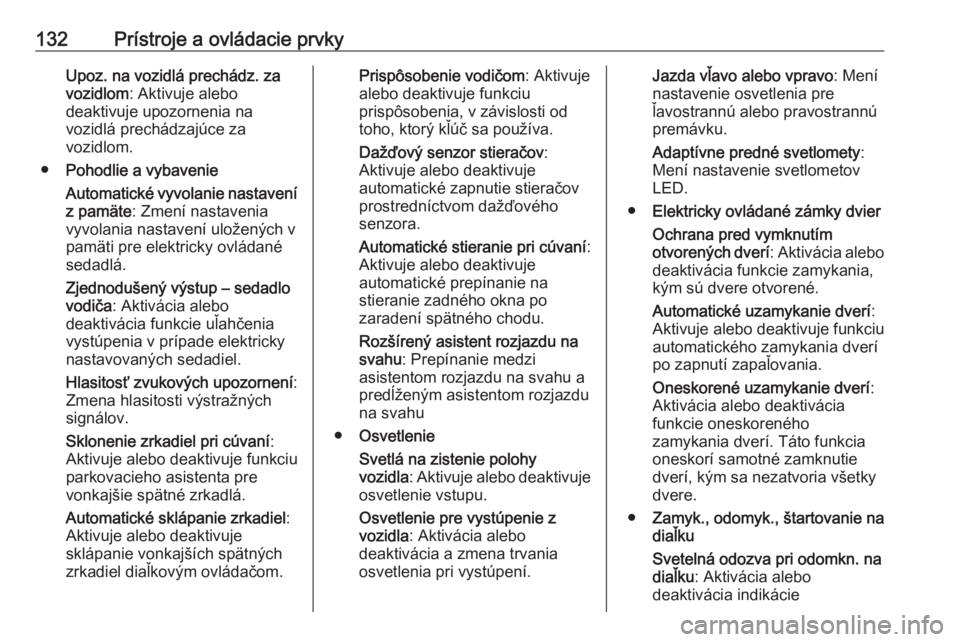 OPEL INSIGNIA BREAK 2019  Používateľská príručka (in Slovak) 132Prístroje a ovládacie prvkyUpoz. na vozidlá prechádz. za
vozidlom : Aktivuje alebo
deaktivuje upozornenia na
vozidlá prechádzajúce za
vozidlom.
● Pohodlie a vybavenie
Automatické vyvolani