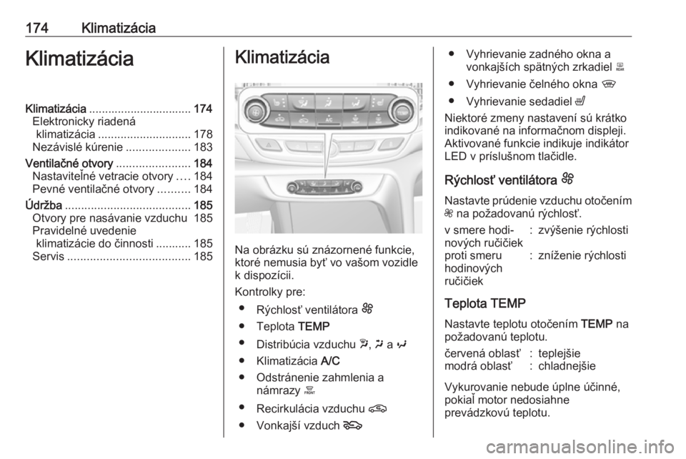 OPEL INSIGNIA BREAK 2019  Používateľská príručka (in Slovak) 174KlimatizáciaKlimatizáciaKlimatizácia................................ 174
Elektronicky riadená klimatizácia ............................. 178
Nezávislé kúrenie ....................183
Ventil