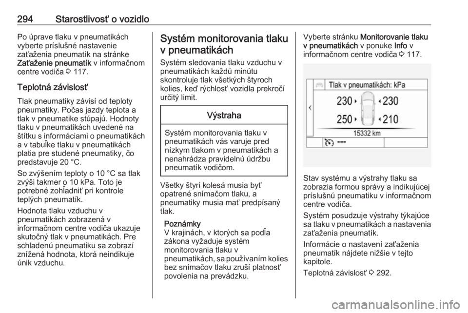 OPEL INSIGNIA BREAK 2019  Používateľská príručka (in Slovak) 294Starostlivosť o vozidloPo úprave tlaku v pneumatikách
vyberte príslušné nastavenie
zaťaženia pneumatík na stránke
Zaťaženie pneumatík  v informačnom
centre vodiča  3 117.
Teplotná z