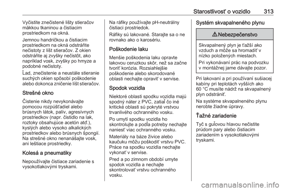 OPEL INSIGNIA BREAK 2019  Používateľská príručka (in Slovak) Starostlivosť o vozidlo313Vyčistite znečistené lišty stieračov
mäkkou tkaninou a čistiacim
prostriedkom na okná.
Jemnou handričkou a čistiacim
prostriedkom na okná odstráňte
nečistoty z