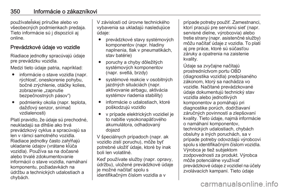 OPEL INSIGNIA BREAK 2019  Používateľská príručka (in Slovak) 350Informácie o zákazníkovipoužívateľskej príručke alebo vo
všeobecných podmienkach predaja.
Tieto informácie sú j dispozícii aj
online.
Prevádzkové údaje vo vozidle Riadiace jednotky 