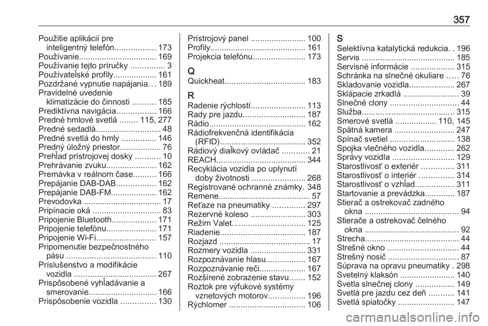 OPEL INSIGNIA BREAK 2019  Používateľská príručka (in Slovak) 357Použitie aplikácií preinteligentný telefón ..................173
Používanie .................................. 169
Používanie tejto príručky  ...............3
Používateľské profily..