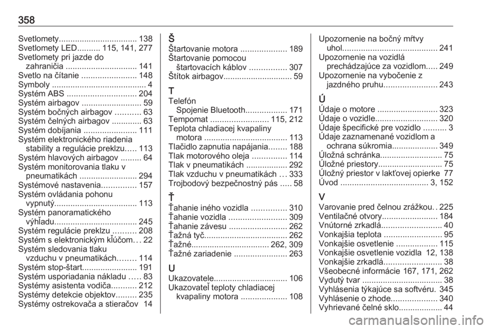 OPEL INSIGNIA BREAK 2019  Používateľská príručka (in Slovak) 358Svetlomety.................................. 138
Svetlomety LED ..........115, 141, 277
Svetlomety pri jazde do zahraničia  ............................... 141
Svetlo na čítanie  ...............