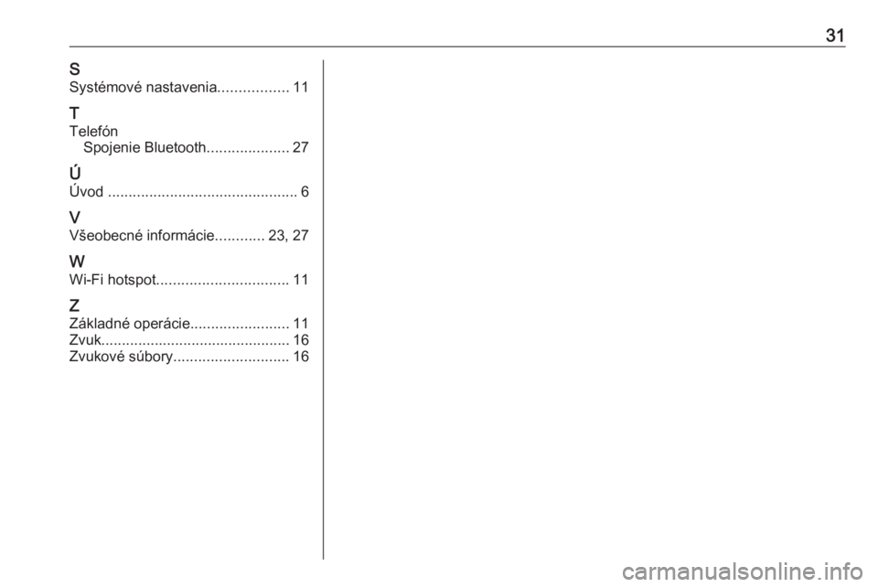 OPEL INSIGNIA BREAK 2019.5  Návod na obsluhu informačného systému (in Slovak) 31SSystémové nastavenia .................11
T
Telefón Spojenie Bluetooth ....................27
Ú Úvod  .............................................. 6
V Všeobecné informácie ............23, 