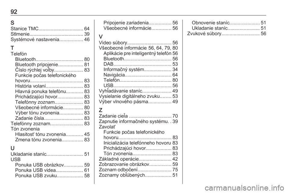 OPEL INSIGNIA BREAK 2019.5  Návod na obsluhu informačného systému (in Slovak) 92SStanice TMC ................................. 64
Stlmenie........................................ 39
Systémové nastavenia .................46
T
Telefón Bluetooth ................................