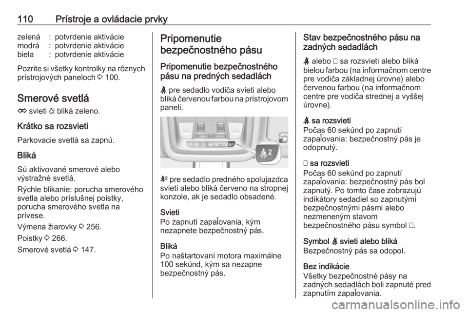OPEL INSIGNIA BREAK 2019.5  Používateľská príručka (in Slovak) 110Prístroje a ovládacie prvkyzelená:potvrdenie aktiváciemodrá:potvrdenie aktiváciebiela:potvrdenie aktivácie
Pozrite si všetky kontrolky na rôznychprístrojových paneloch  3 100.
Smerové s