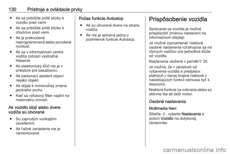 OPEL INSIGNIA BREAK 2019.5  Používateľská príručka (in Slovak) 130Prístroje a ovládacie prvky● Ak sa priblížite príliš blízko kvozidlu pred vami.
● Ak sa priblížite príliš blízko k chodcovi pred vami.
● Ak je prekročená naprogramovaná alebo p