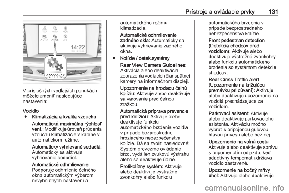 OPEL INSIGNIA BREAK 2019.5  Používateľská príručka (in Slovak) Prístroje a ovládacie prvky131
V príslušných vedľajších ponukách
môžete zmeniť nasledujúce
nastavenia:
Vozidlo ● Klimatizácia a kvalita vzduchu
Automatická maximálna rýchlosť
vent.