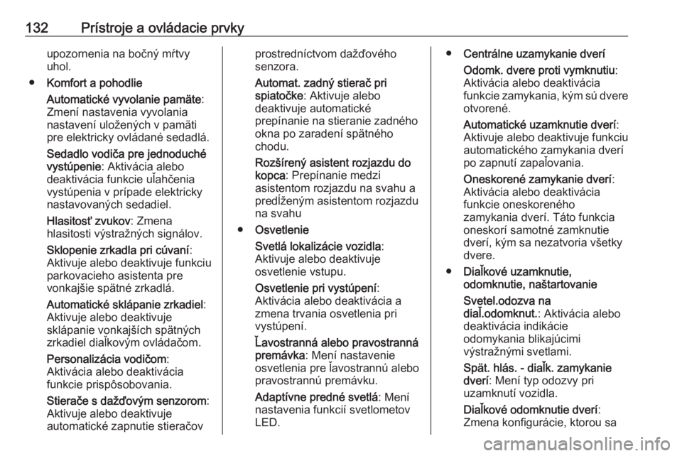 OPEL INSIGNIA BREAK 2019.5  Používateľská príručka (in Slovak) 132Prístroje a ovládacie prvkyupozornenia na bočný mŕtvyuhol.
● Komfort a pohodlie
Automatické vyvolanie pamäte :
Zmení nastavenia vyvolania
nastavení uložených v pamäti
pre elektricky o