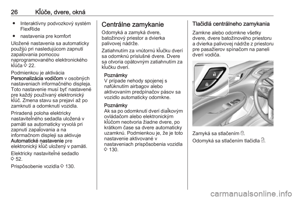 OPEL INSIGNIA BREAK 2019.5  Používateľská príručka (in Slovak) 26Kľúče, dvere, okná● Interaktívny podvozkový systémFlexRide
● nastavenia pre komfort
Uložené nastavenia sa automaticky
použijú pri nasledujúcom zapnutí
zapaľovania pomocou
naprogram
