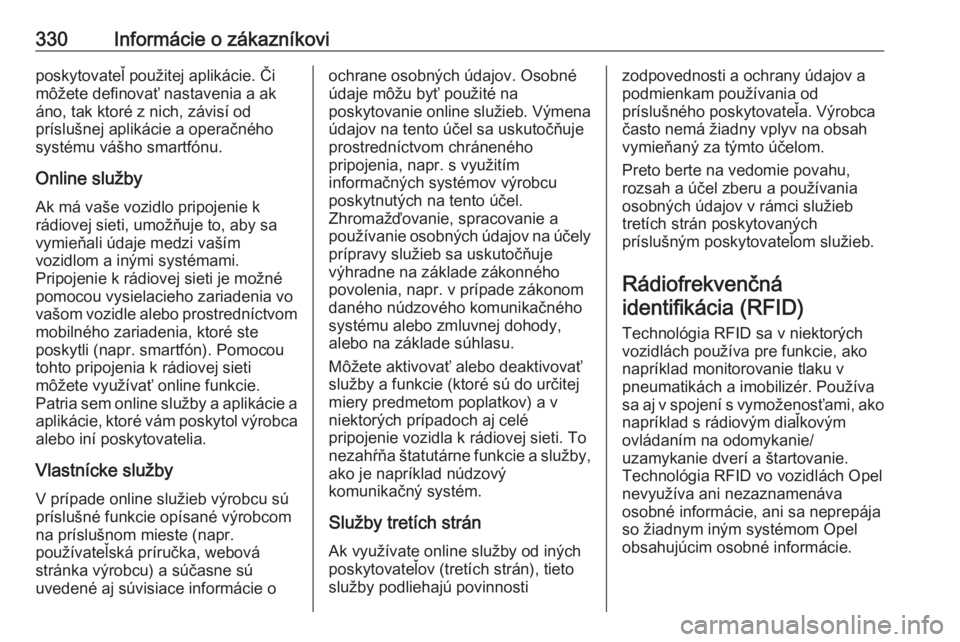 OPEL INSIGNIA BREAK 2019.5  Používateľská príručka (in Slovak) 330Informácie o zákazníkoviposkytovateľ použitej aplikácie. Či
môžete definovať nastavenia a ak áno, tak ktoré z nich, závisí od
príslušnej aplikácie a operačného
systému vášho s