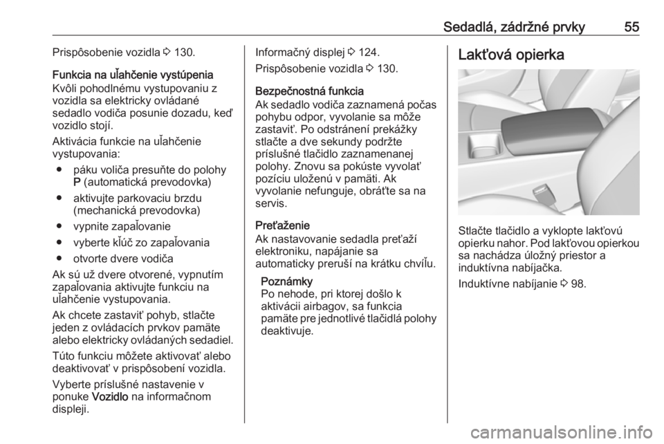 OPEL INSIGNIA BREAK 2019.5  Používateľská príručka (in Slovak) Sedadlá, zádržné prvky55Prispôsobenie vozidla 3 130.
Funkcia na uľahčenie vystúpenia
Kvôli pohodlnému vystupovaniu z
vozidla sa elektricky ovládané
sedadlo vodiča posunie dozadu, keď
voz